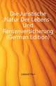 Die Juristische Natur Der Lebens- Und Rentenversicherung (German Edition), Laband Paul 