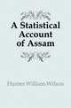 A Statistical Account of Assam, Hunter, William Wilson, Sir, 1840-1900 