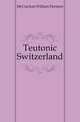 Teutonic Switzerland, McCrackan William Denison 