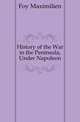 History of the War in the Peninsula, Under Napoleon, Foy Maximilien 