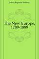 The New Europe, 1789-1889, Jeffery Reginald Welbury 