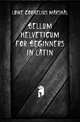 Bellum Helveticum for Beginners in Latin, Lowe Cornelius Marshal 