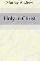 Holy in Christ, Murray Andrew 