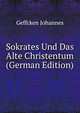 Sokrates Und Das Alte Christentum (German Edition), Geffcken Johannes 