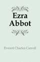 Ezra Abbot, Everett Charles Carroll 