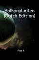 Balkonplanten (Dutch Edition), Fiet A 