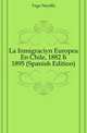 La Inmigracion Europea En Chile, 1882 A 1895 (Spanish Edition), Vega Nicolas 