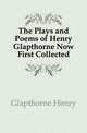 The Plays and Poems of Henry Glapthorne Now First Collected, Glapthorne Henry 
