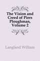 The Vision and Creed of Piers Ploughman, Volume 2, Langland William 