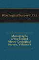Monographs of the United States Geological Survey, Volume 8, #Geological Survey (U.S.) 