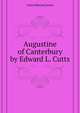 Augustine of Canterbury by Edward L. Cutts..., Cutts Edward Lewes 