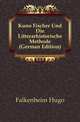 Kuno Fischer Und Die Litterarhistorische Methode (German Edition), Falkenheim Hugo 