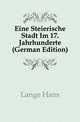 Eine Steierische Stadt Im 17. Jahrhunderte (German Edition), Lange Hans 