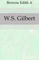 W.S. Gilbert, Edith A. Browne 