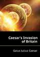 Caesar's Invasion of Britain (Latin Edition), Caesar Gaius Julius 