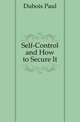 Self-Control and How to Secure It, Dubois Paul 