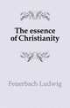 The essence of Christianity, Feuerbach Ludwig 
