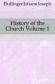 History of the Church Volume 1, Johann Joseph Ignaz von D?llinger 