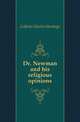 Dr. Newman and his religious opinions, Collette Charles Hastings 