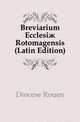 Breviarium Ecclesiae Rotomagensis (Latin Edition), Diocese Rouen 