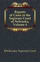 Reports of Cases in the Supreme Court of Nebraska, Volume 4, #Nebraska. Supreme Court 