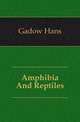 Amphibia And Reptiles, Gadow Hans 