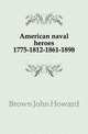 American naval heroes 1775-1812-1861-1898, Brown John Howard 