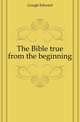 The Bible true from the beginning, Gough Edward 