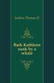 Bark Kathleen sunk by a whale, Jenkins Thomas H 