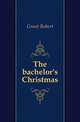 The bachelor's Christmas, Grant Robert 