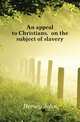 An appeal to Christians, on the subject of slavery, Hersey John 