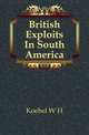 British Exploits In South America, Koebel, W. H. (William Henry), 1872-1923 