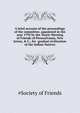 A brief account of the proceedings of the committee, appointed in the year 1795 by the Yearly Meeting of Friends of Pennsylvania, New Jersey, & C., for ... gradual civilization of the Indian Natives, #Society of Friends 