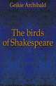 The birds of Shakespeare, Geikie, Archibald, Sir, 1835-1924 