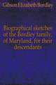 Biographical sketches of the Bordley family, of Maryland, for their descendants, Gibson Elizabeth Bordley 