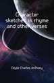 Character sketches in rhyme and other verses, Doyle Charles Anthony 