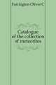 Catalogue of the collection of meteorites, Farrington Oliver C 