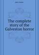 The complete story of the Galveston horror, Coutler John 