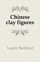 Chinese clay figures, Laufer Berthold 