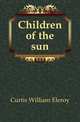 Children of the sun, Curtis, William Eleroy 