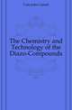 The Chemistry and Technology of the Diazo-Compounds, Cain John Cannel 