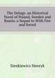 The Deluge. an Historical Novel of Poland, Sweden and Russia. a Sequel to "With Fire and Sword", Sienkiewicz Henryk 