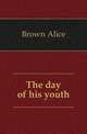 The day of his youth, Brown Alice 