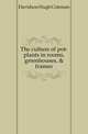 The culture of pot-plants in rooms, greenhouses, & frames, Davidson Hugh Coleman 