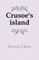 Crusoe's island, Browne J Ross 