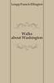 Walks about Washington, Leupp Francis Ellington 