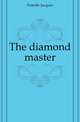 The diamond master, Futrelle Jacques 