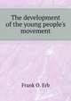 The development of the young people's movement, Erb Frank Otis 