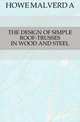 THE DESIGN OF SIMPLE ROOF-TRUSSES IN WOOD AND STEEL, HOWE MALVERD A 