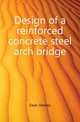 Design of a reinforced concrete steel arch bridge, Dean Stanley 